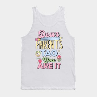 Last Day of School Teacher Dear Parents Tag You Are It Tank Top